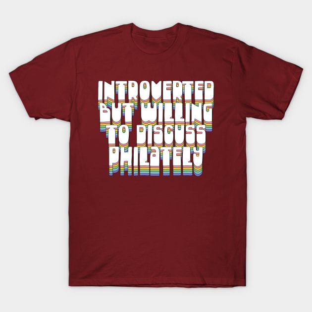 Introverted But Willing To Discuss Philately T-Shirt by DankFutura